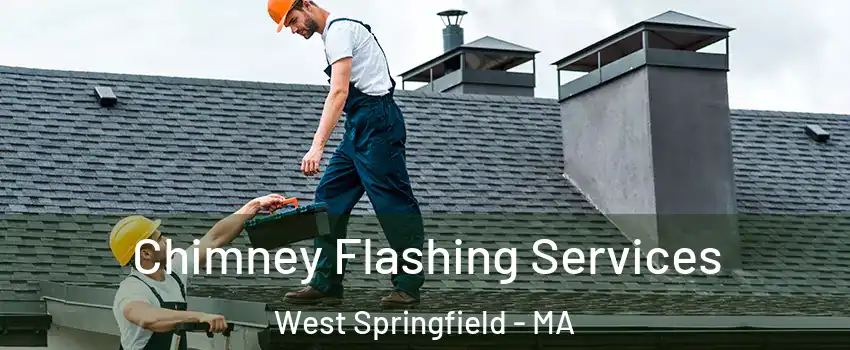 Chimney Flashing Services West Springfield - MA