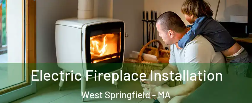  Electric Fireplace Installation West Springfield - MA