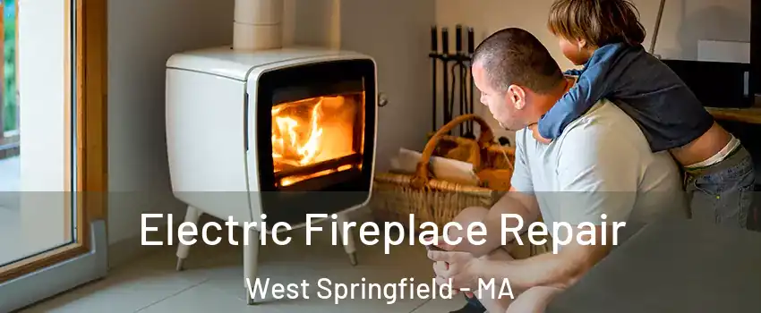  Electric Fireplace Repair West Springfield - MA