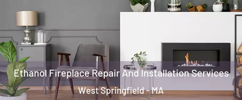  Ethanol Fireplace Repair And Installation Services West Springfield - MA