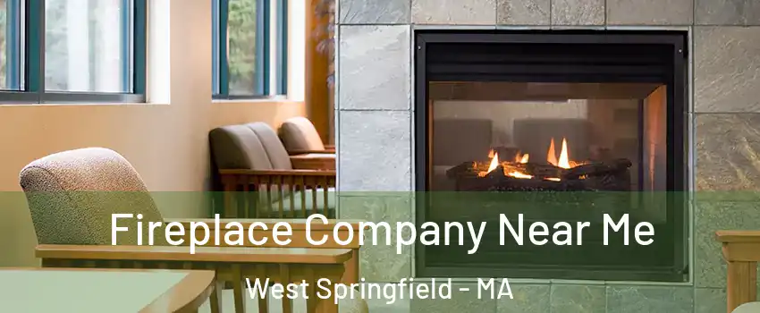  Fireplace Company Near Me West Springfield - MA
