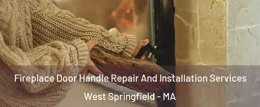  Fireplace Door Handle Repair And Installation Services West Springfield - MA