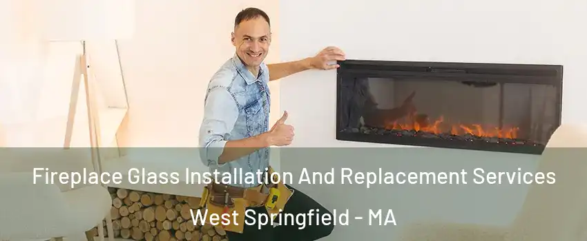  Fireplace Glass Installation And Replacement Services West Springfield - MA