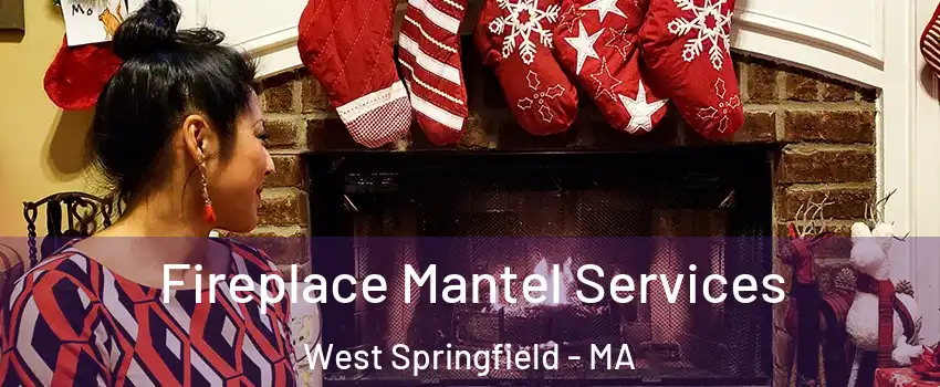  Fireplace Mantel Services West Springfield - MA
