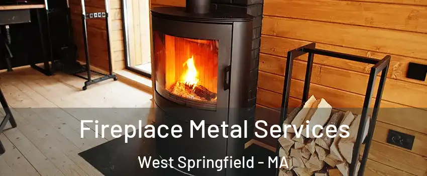 Fireplace Metal Services West Springfield - MA