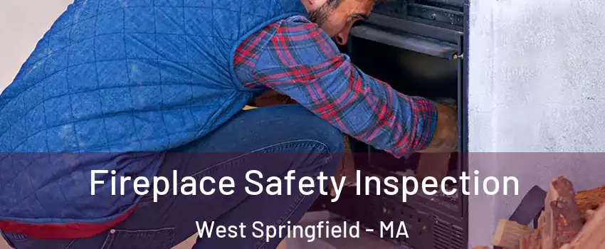  Fireplace Safety Inspection West Springfield - MA