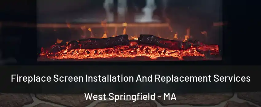  Fireplace Screen Installation And Replacement Services West Springfield - MA