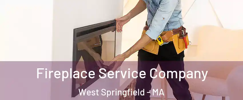 Fireplace Service Company West Springfield - MA