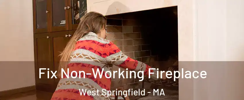  Fix Non-Working Fireplace West Springfield - MA