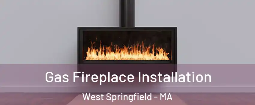  Gas Fireplace Installation West Springfield - MA