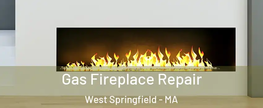  Gas Fireplace Repair West Springfield - MA