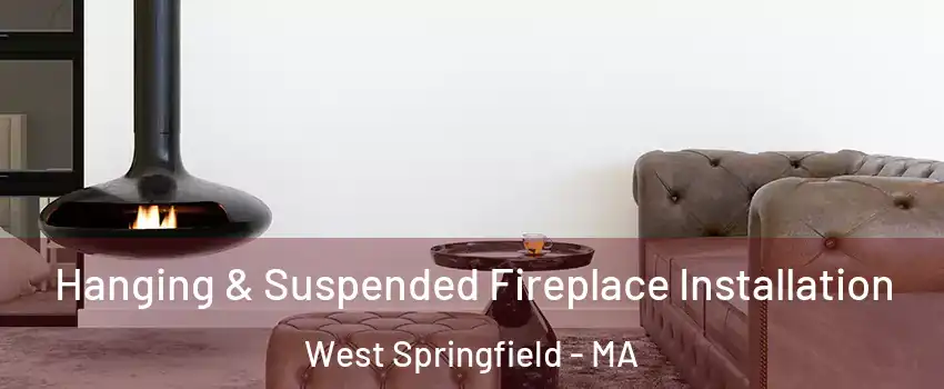  Hanging & Suspended Fireplace Installation West Springfield - MA