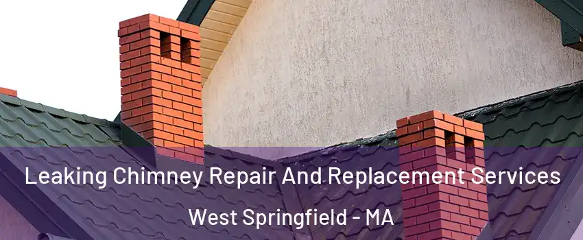  Leaking Chimney Repair And Replacement Services West Springfield - MA