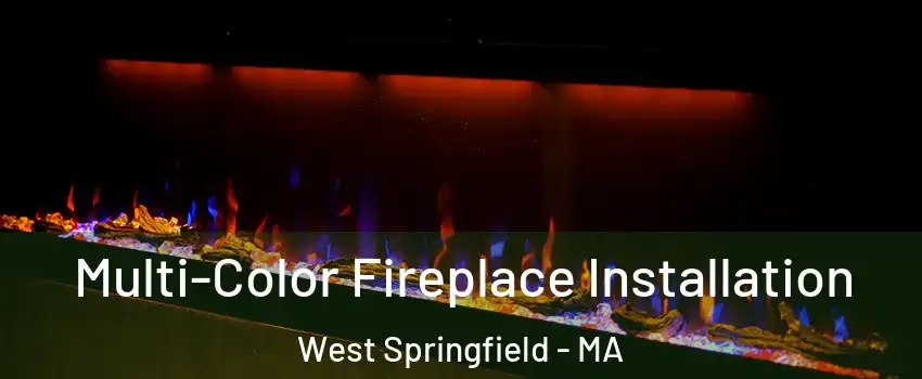 Multi-Color Fireplace Installation West Springfield - MA