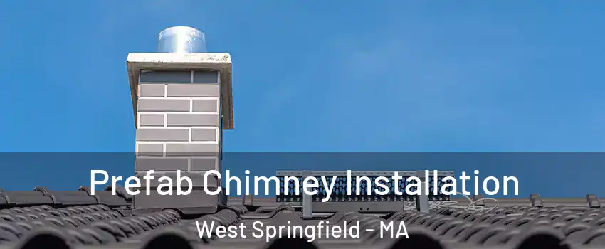 Prefab Chimney Installation West Springfield - MA