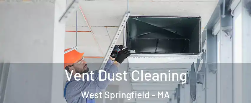  Vent Dust Cleaning West Springfield - MA