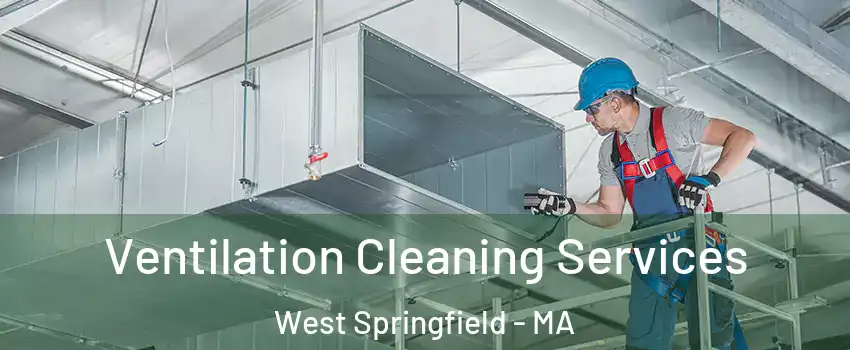  Ventilation Cleaning Services West Springfield - MA